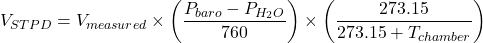 \begin{equation*} V_{STPD}=V_{measured}\times \left(\frac{P_{baro}-P_{H_{2}O}}{760}\right)\times \left(\frac{273.15}{273.15+T_{chamber}}\right) \end{equation*}