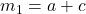 m_{1} = a + c