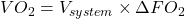 VO_2 = V_{system} \times \Delta FO_2