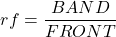 \begin{align*} rf=\frac{BAND}{FRONT} \end{align*}