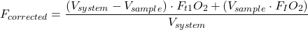 \begin{equation*} F_{corrected}=\frac{(V_{system}-V_{sample})\cdot F_{t1}O_{2}+(V_{sample}\cdot F_{I}O_{2})}{V_{system}} \end{equation*}