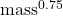 \text{mass}^{0.75}