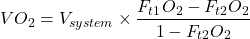 \begin{equation*} {V}O_{2}=V_{system}\times \frac{F_{t1}O_{2}-F_{t2}O_{2}}{1-F_{t2}O_{2}} \end{equation*}